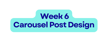 Week 6 Carousel Post Design